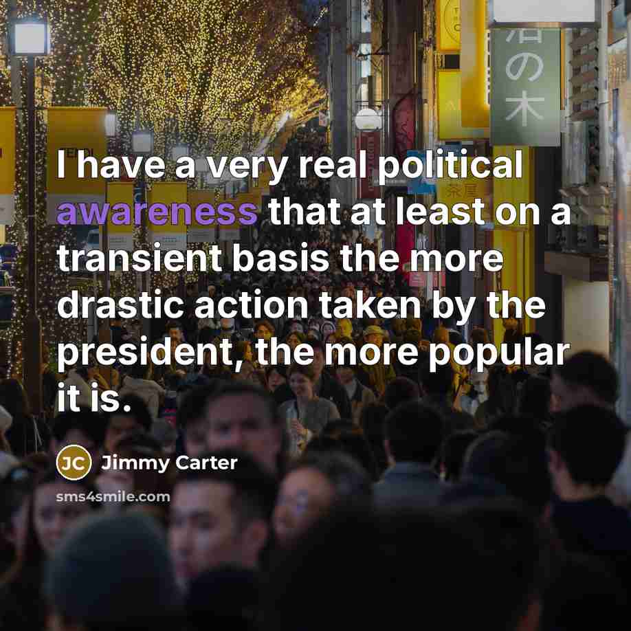 “I have a very real political awareness that at least…” quote by Jimmy Carter
