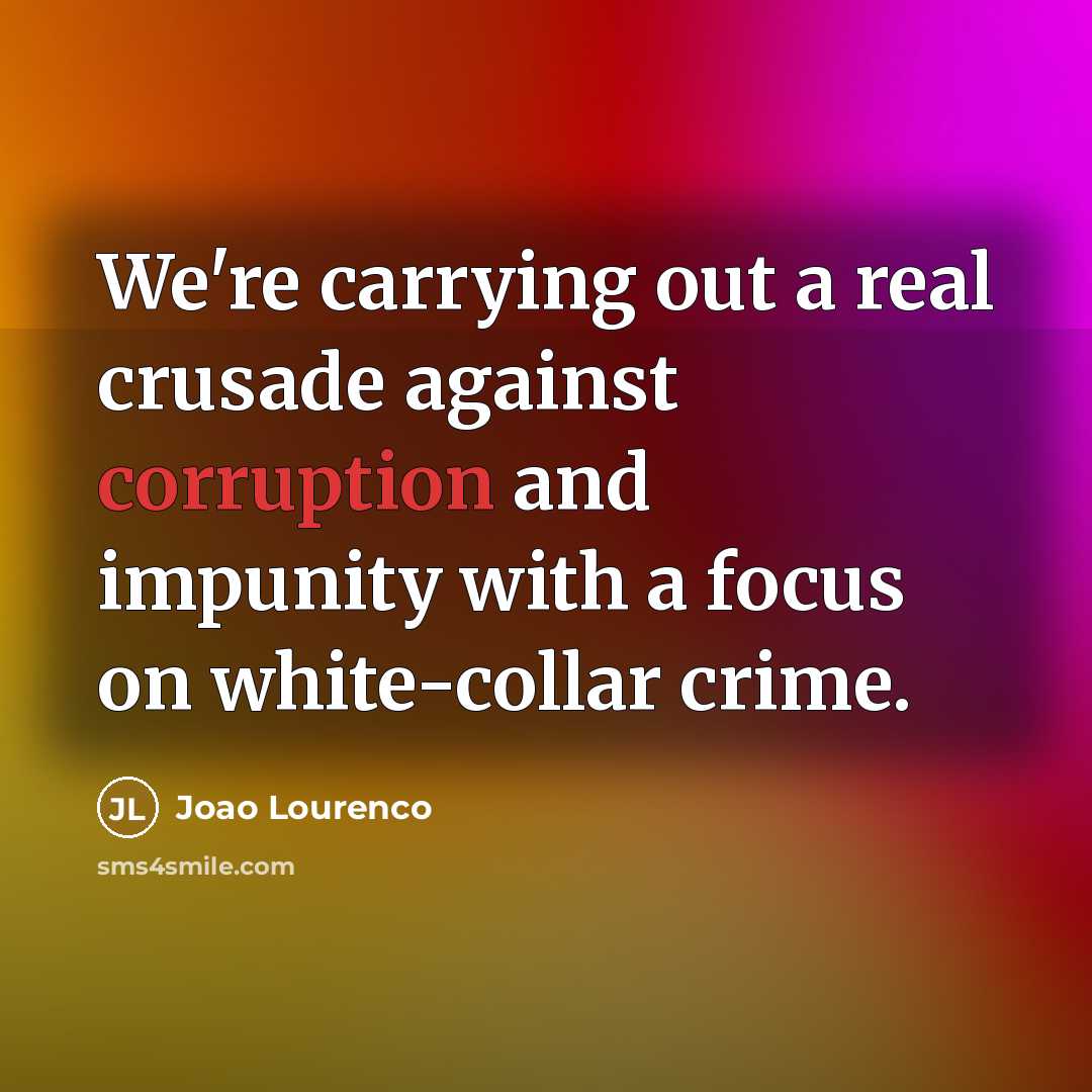“We're carrying out a real crusade against corruption and impunity…” quote by Joao Lourenco
