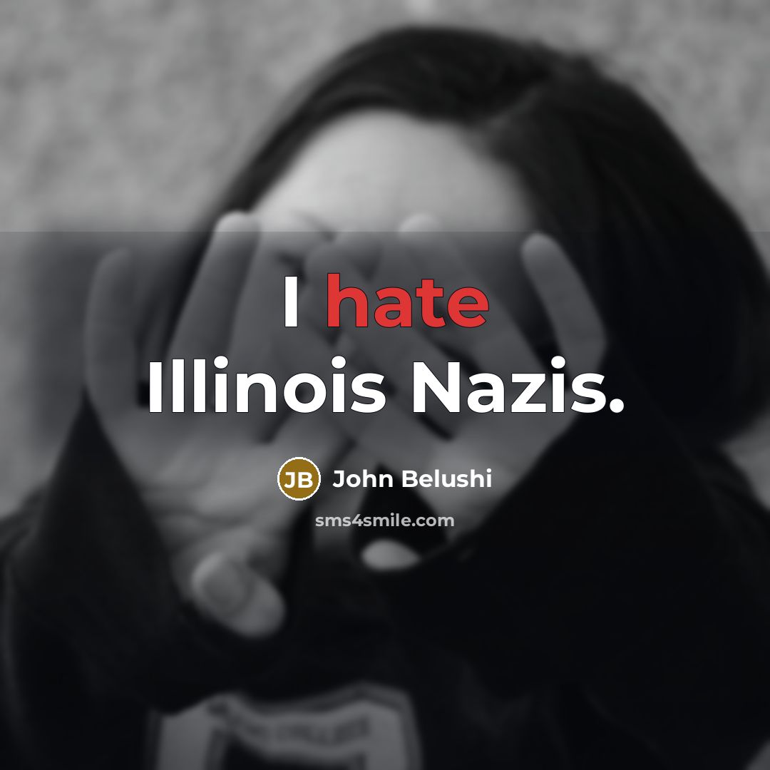 “I hate Illinois Nazis.…” quote by John Belushi