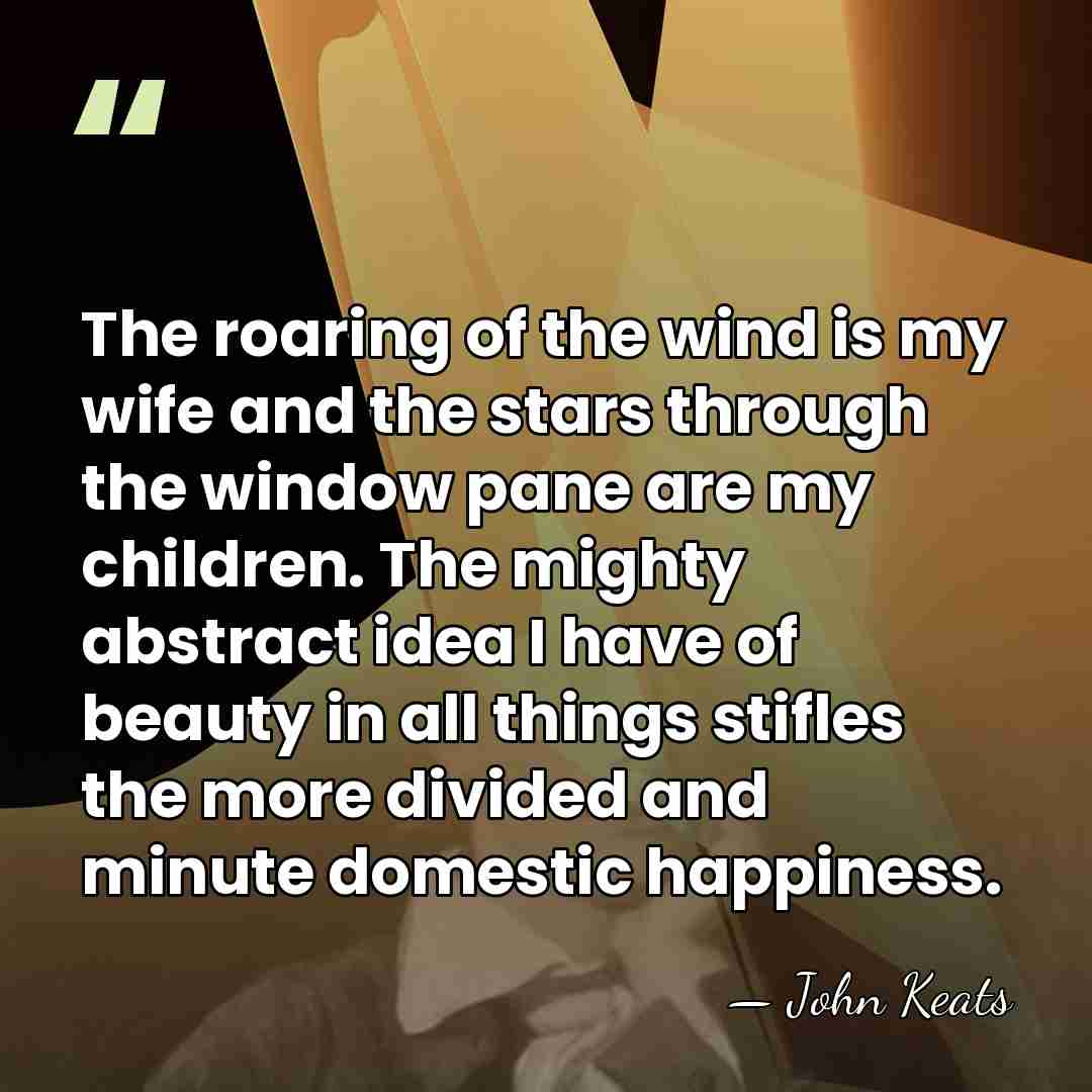 The roaring of the wind is my wife and the stars through&hellip; - John Keats