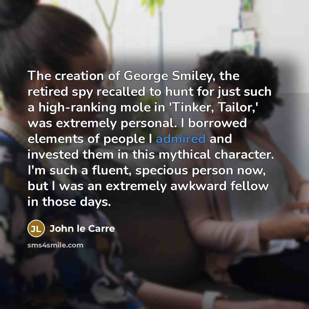 “The creation of George Smiley, the retired spy recalled to…” quote by John le Carre