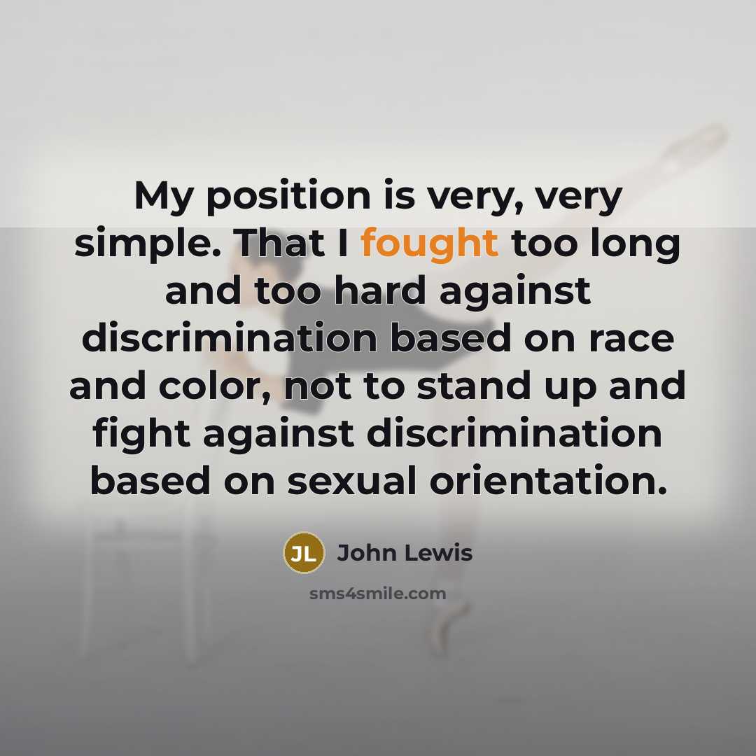 “My position is very, very simple. That I fought too…” quote by John Lewis