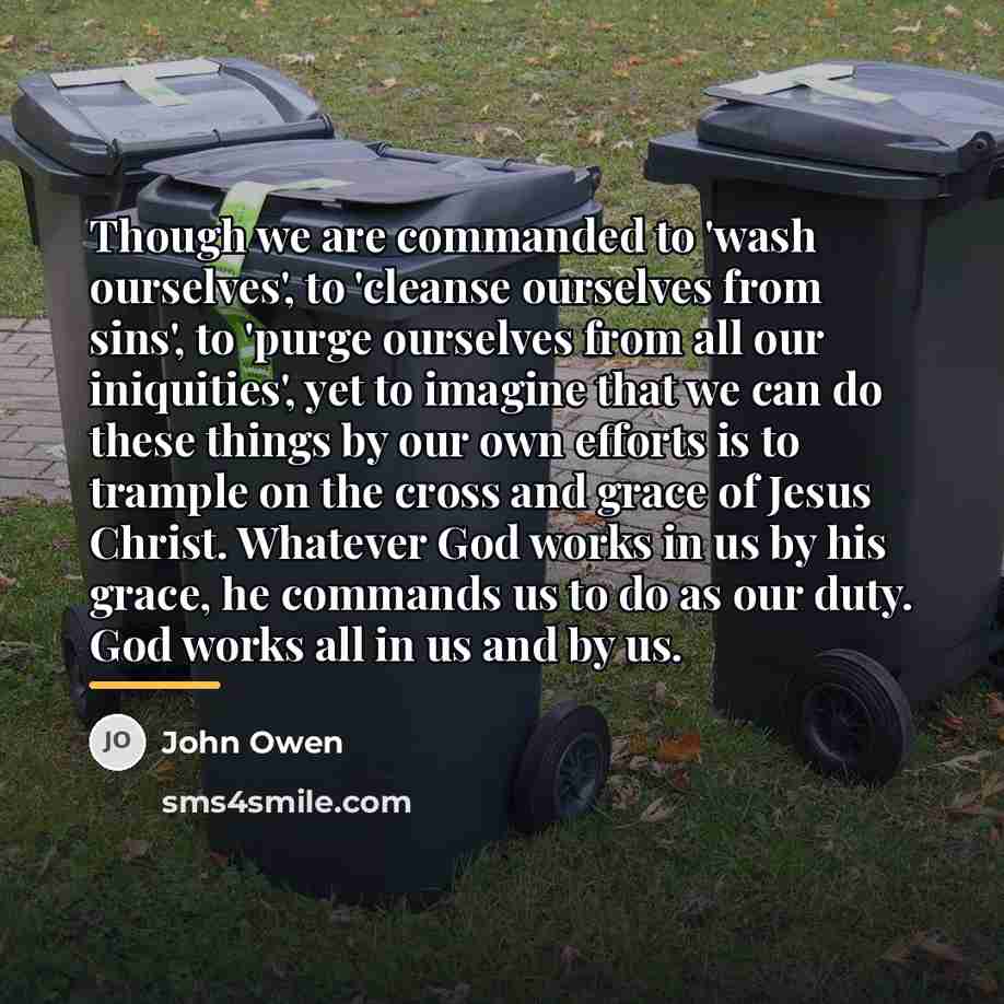 “Though we are commanded to 'wash ourselves', to 'cleanse ourselves…” quote by John Owen