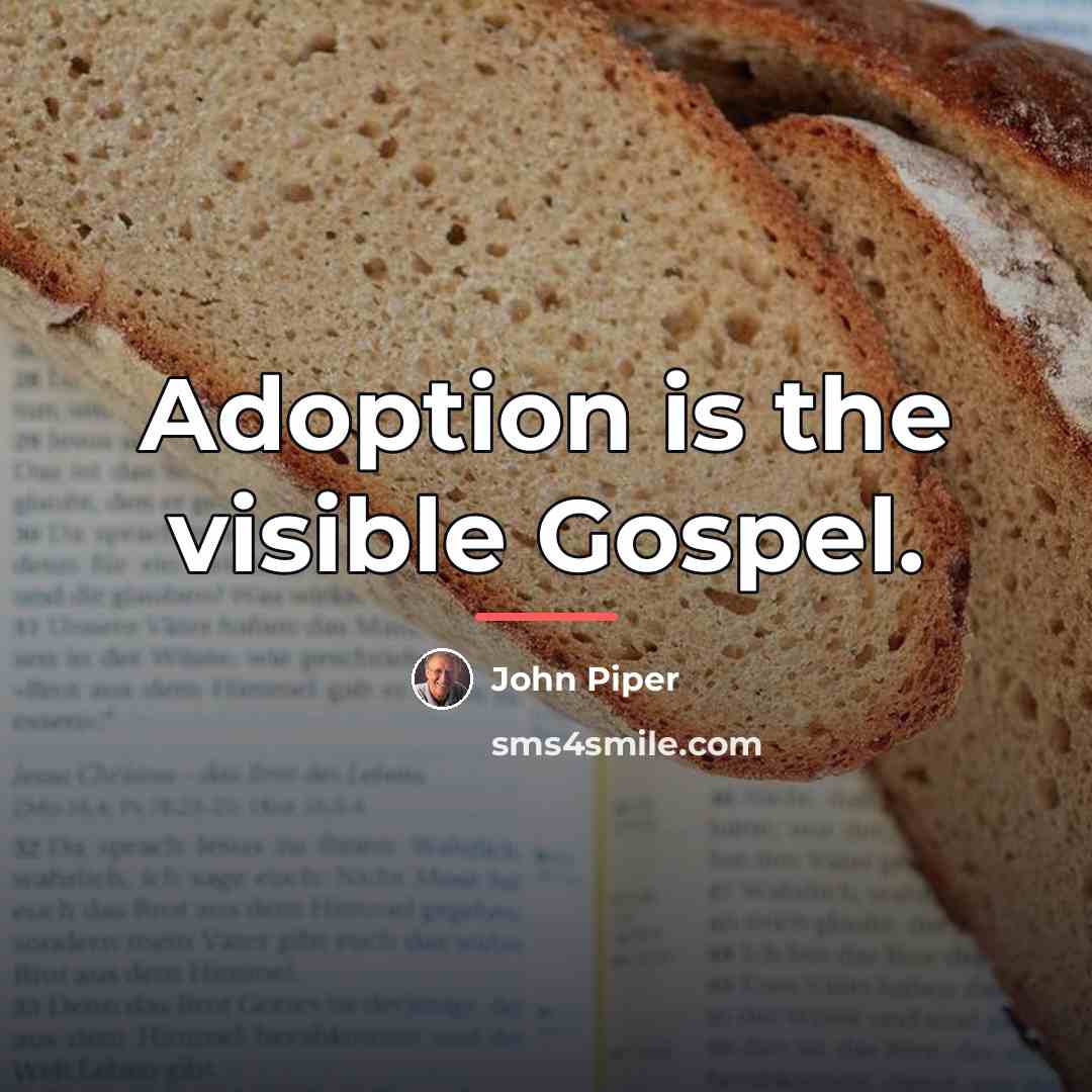 “Adoption is the visible Gospel.…” quote by John Piper