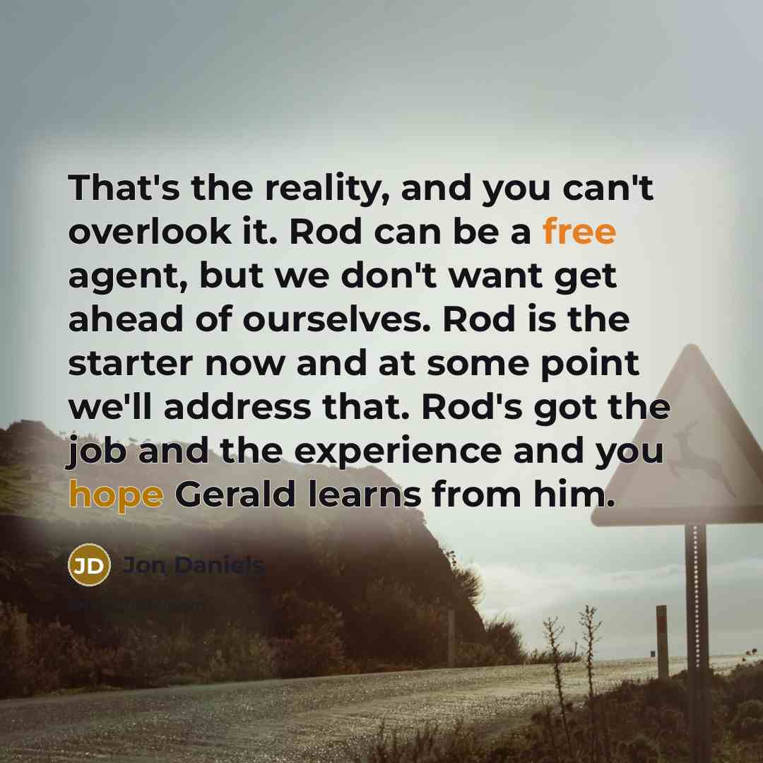 “That's the reality, and you can't overlook it. Rod can…” quote by Jon Daniels