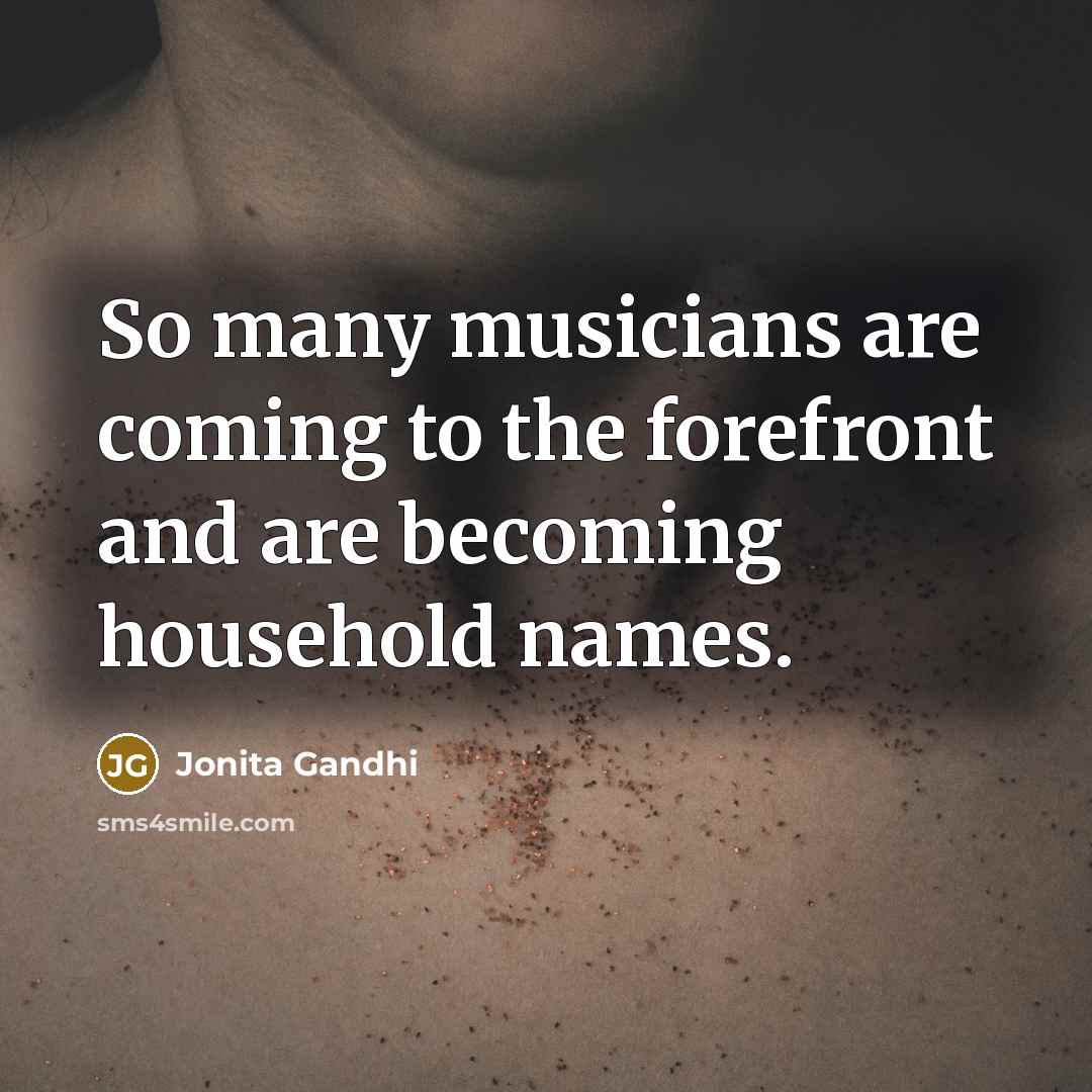 “So many musicians are coming to the forefront and are…” quote by Jonita Gandhi