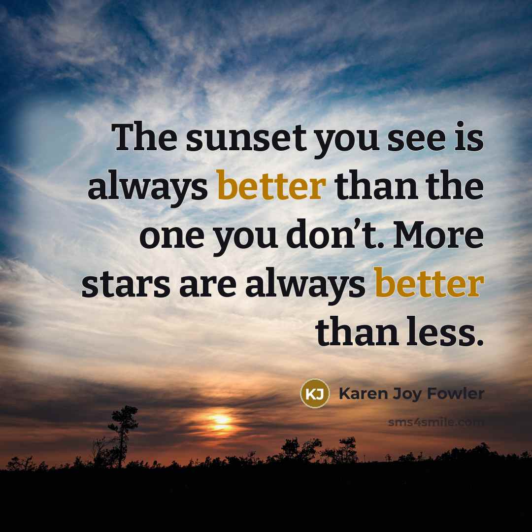 “The sunset you see is always better than the one…” quote by Karen Joy Fowler