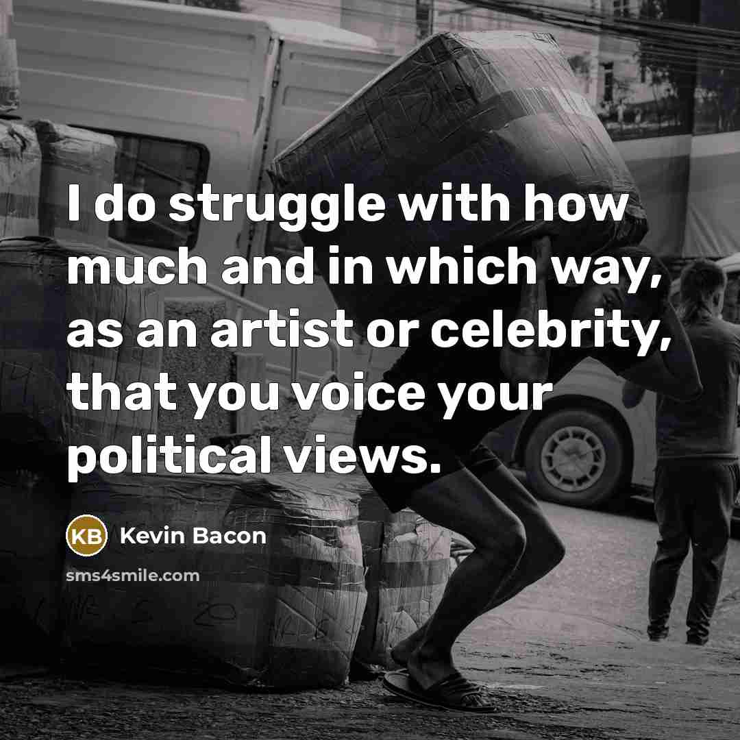 “I do struggle with how much and in which way,…” quote by Kevin Bacon