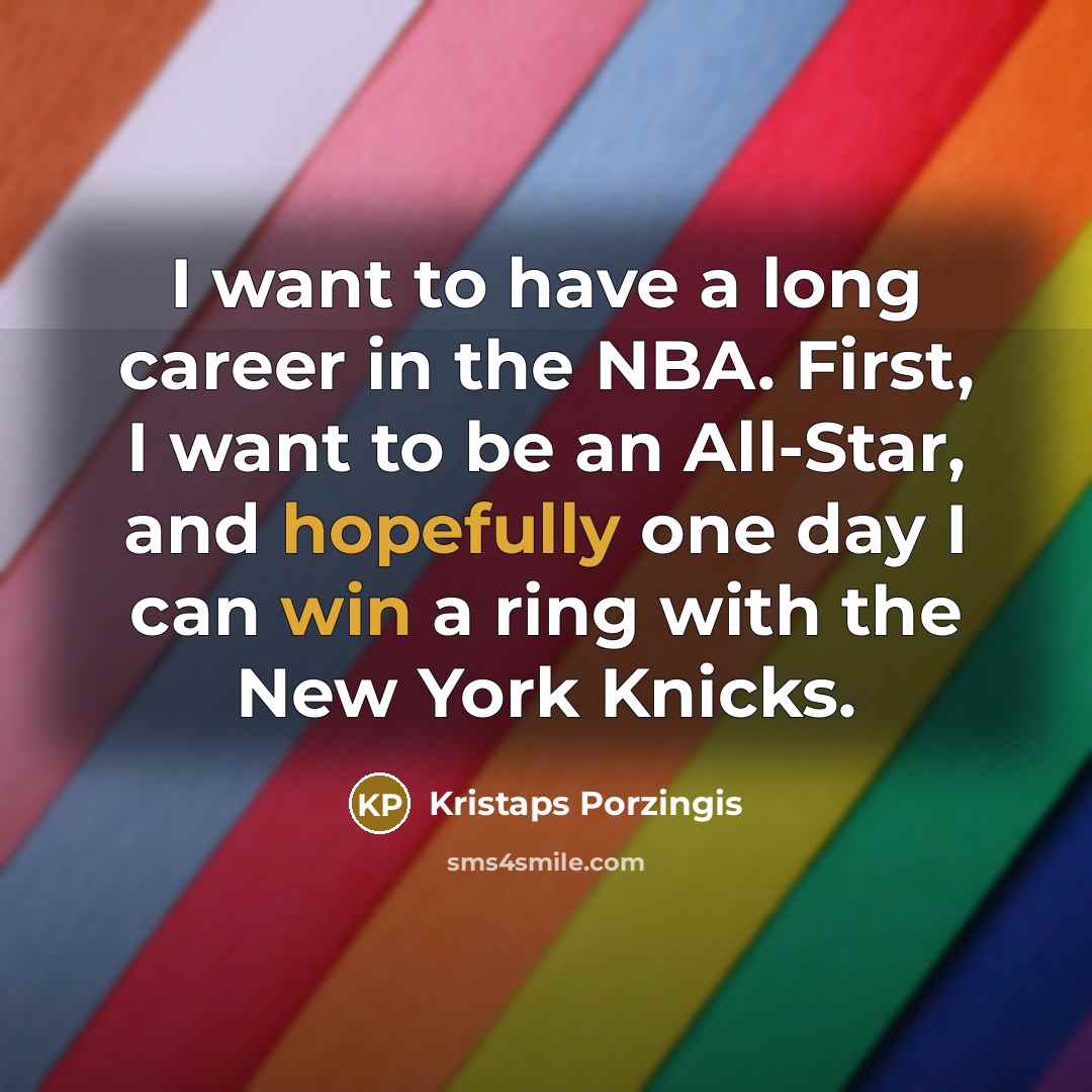 “I want to have a long career in the NBA.…” quote by Kristaps Porzingis