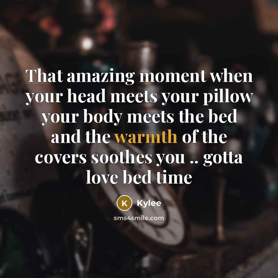“That amazing moment when your head meets your pillow your…” quote by Kylee