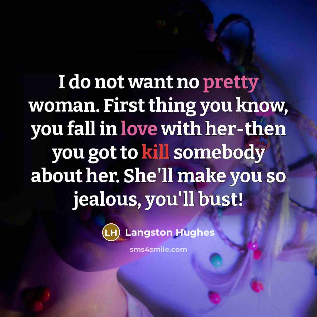 “I do not want no pretty woman. First thing you…” quote by Langston Hughes