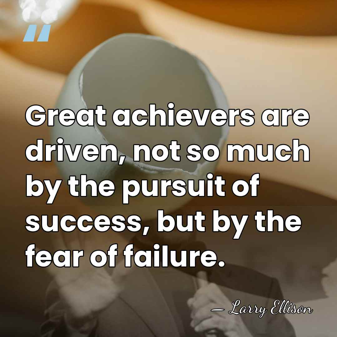Great achievers are driven, not so much by the pursuit of success,&hellip; - Larry Ellison