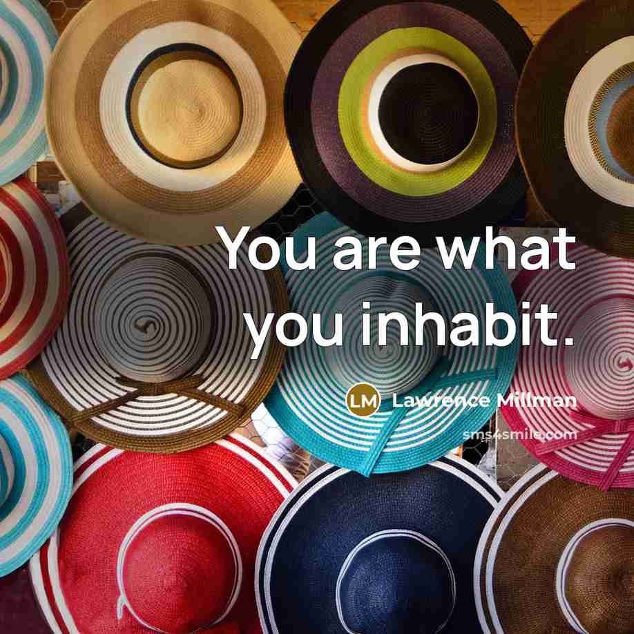 “You are what you inhabit.…” quote by Lawrence Millman