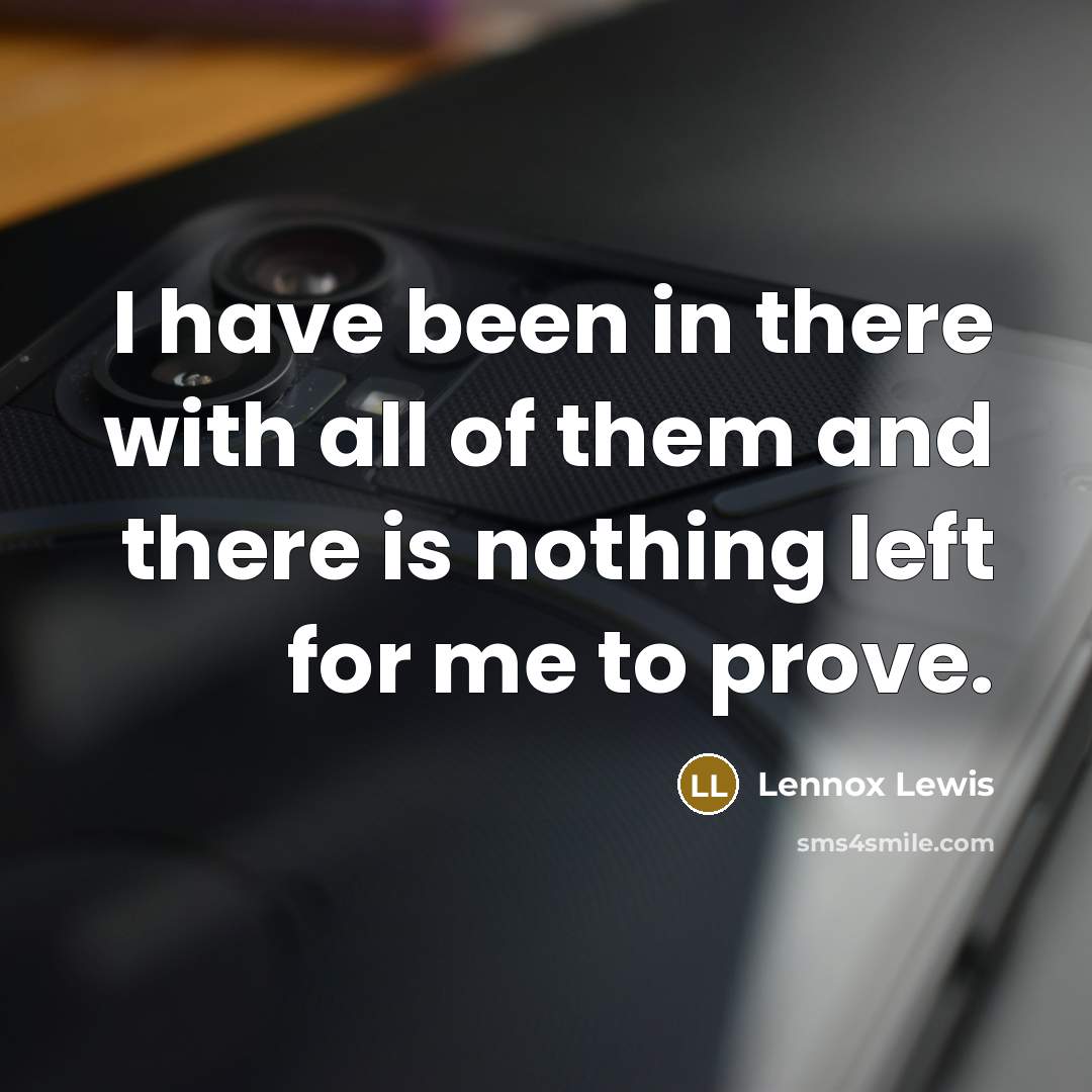 “I have been in there with all of them and…” quote by Lennox Lewis