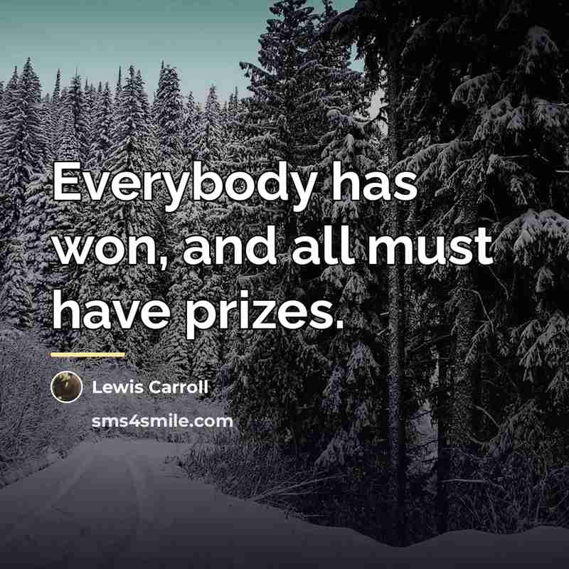 “Everybody has won, and all must have prizes.…” quote by Lewis Carroll