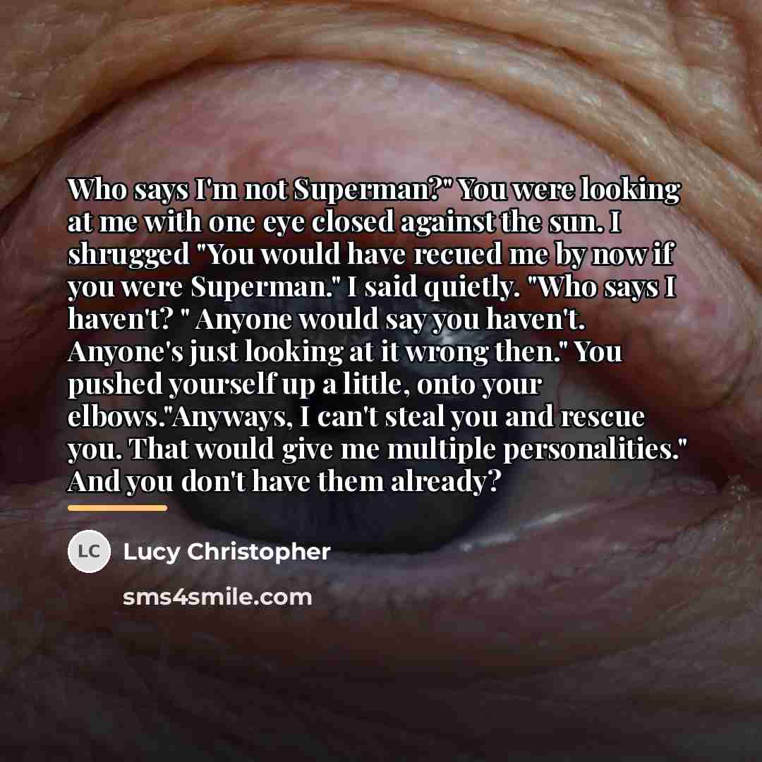 “Who says I'm not Superman?" You were looking at me…” quote by Lucy Christopher
