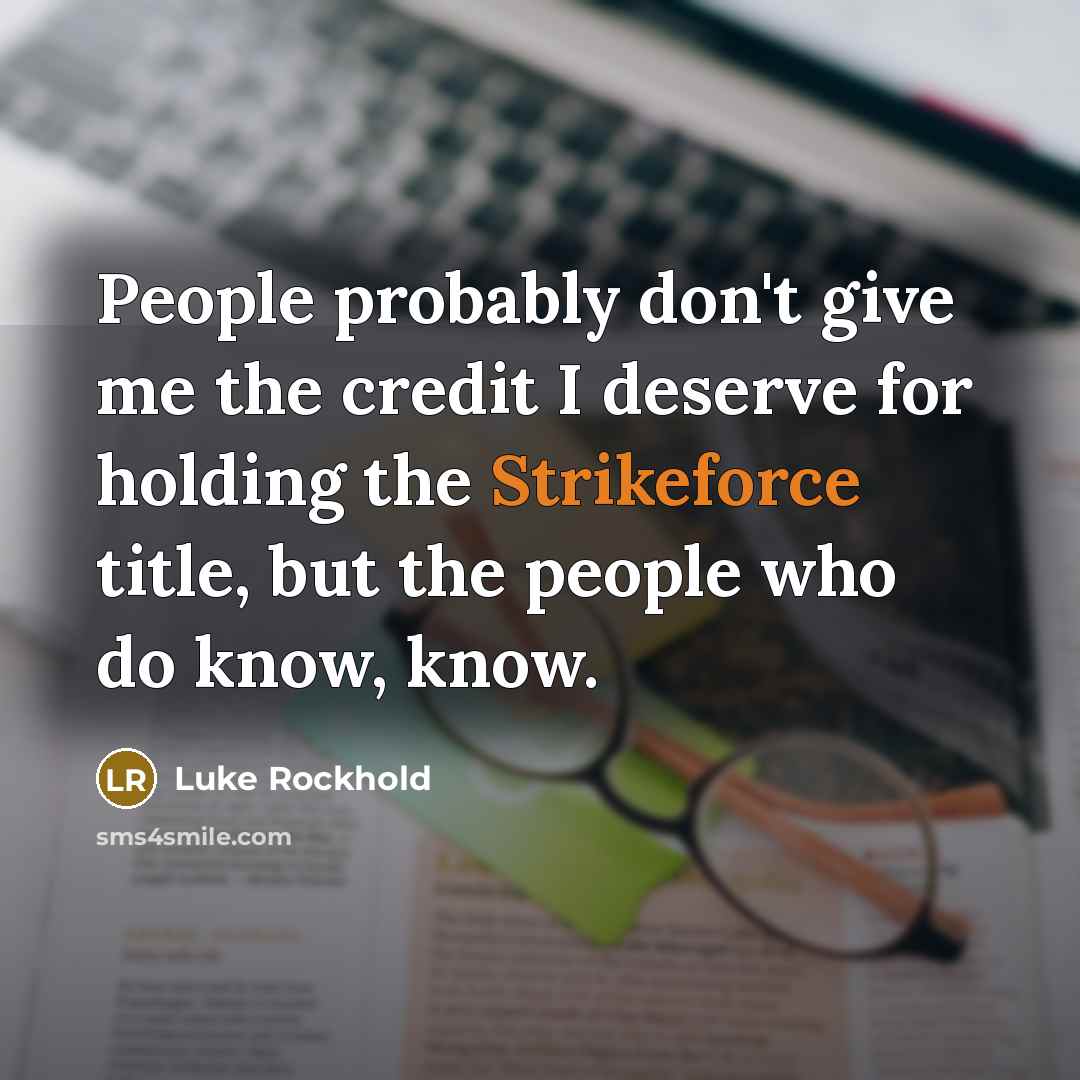 “People probably don't give me the credit I deserve for…” quote by Luke Rockhold