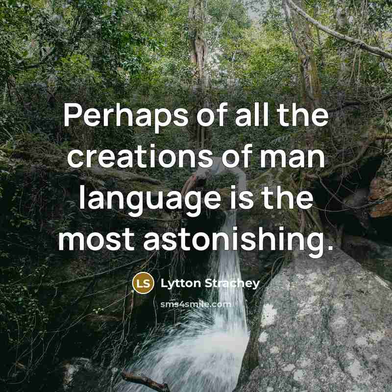“Perhaps of all the creations of man language is the…” quote by Lytton Strachey