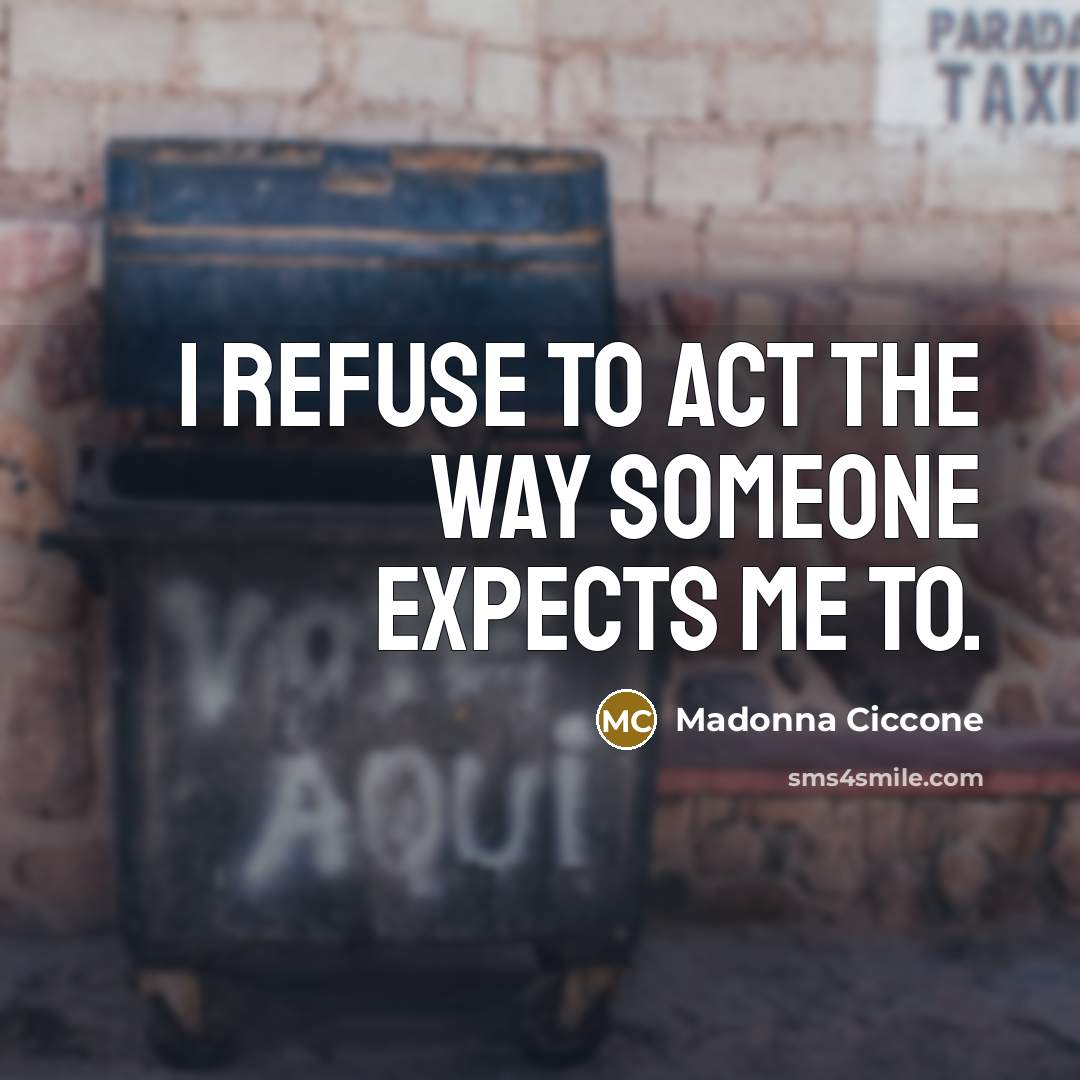 “I refuse to act the way someone expects me to.…” quote by Madonna Ciccone