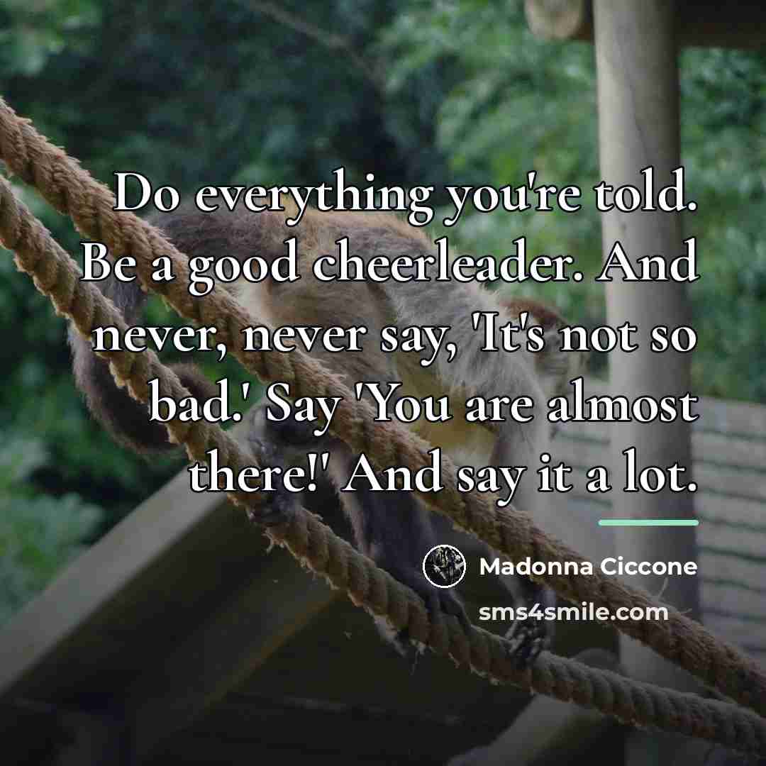 “Do everything you're told. Be a good cheerleader. And never,…” quote by Madonna Ciccone