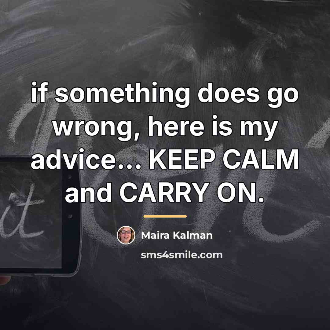 “if something does go wrong, here is my advice... KEEP…” quote by Maira Kalman