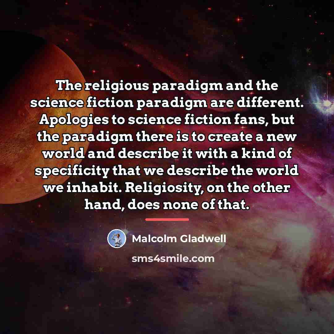 “The religious paradigm and the science fiction paradigm are different.…” quote by Malcolm Gladwell