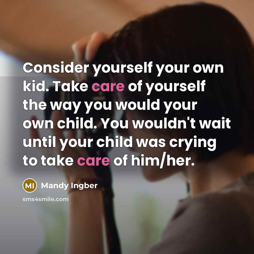 “Consider yourself your own kid. Take care of yourself the…” quote by Mandy Ingber