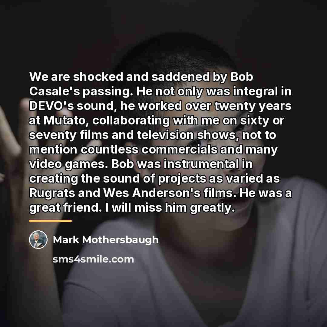 “We are shocked and saddened by Bob Casale's passing. He…” quote by Mark Mothersbaugh