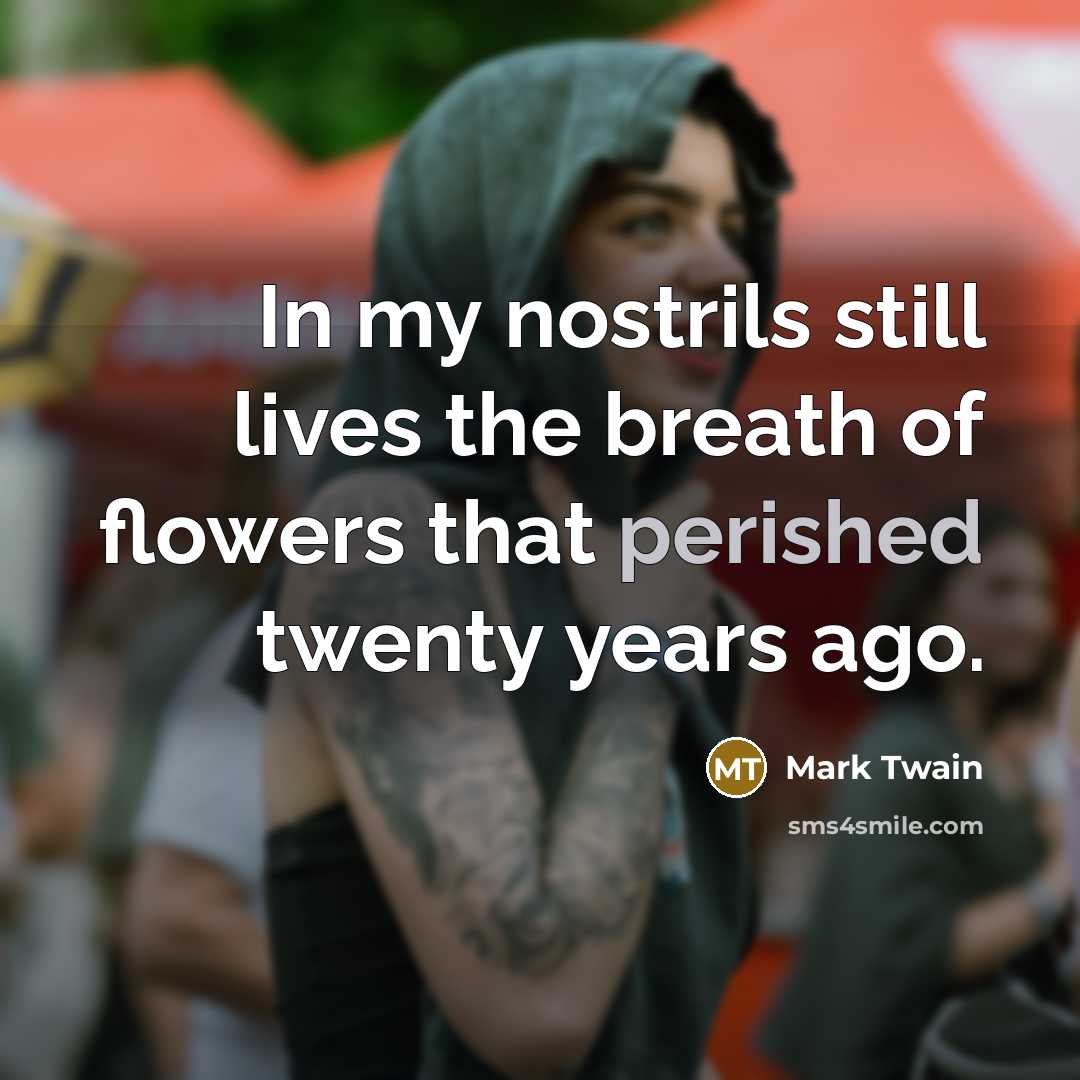 “In my nostrils still lives the breath of flowers that…” quote by Mark Twain