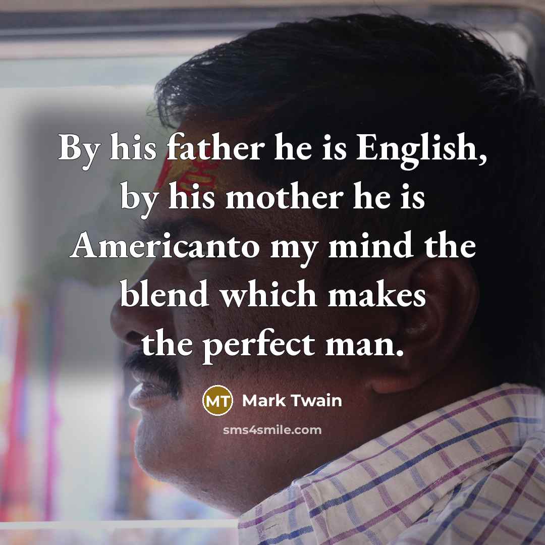 “By his father he is English, by his mother he…” quote by Mark Twain