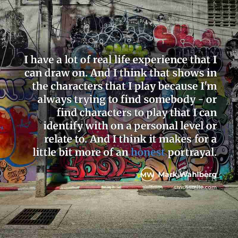 “I have a lot of real life experience that I…” quote by Mark Wahlberg