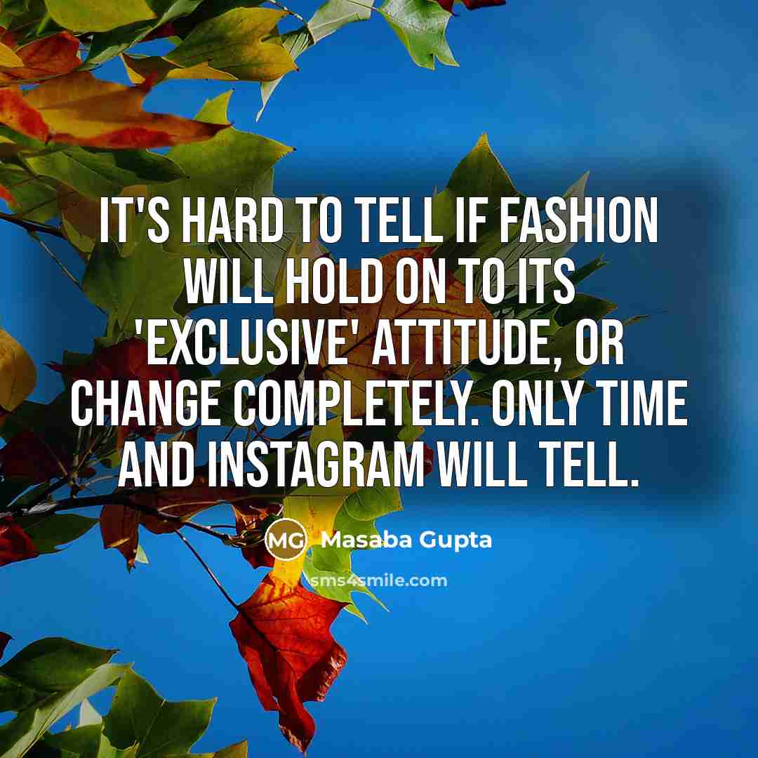 “It's hard to tell if fashion will hold on to…” quote by Masaba Gupta