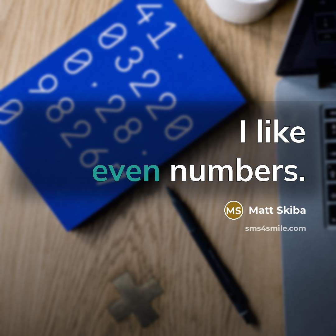 “I like even numbers.…” quote by Matt Skiba
