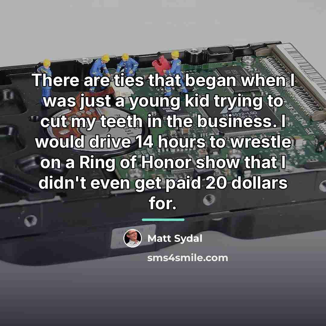 “There are ties that began when I was just a…” quote by Matt Sydal