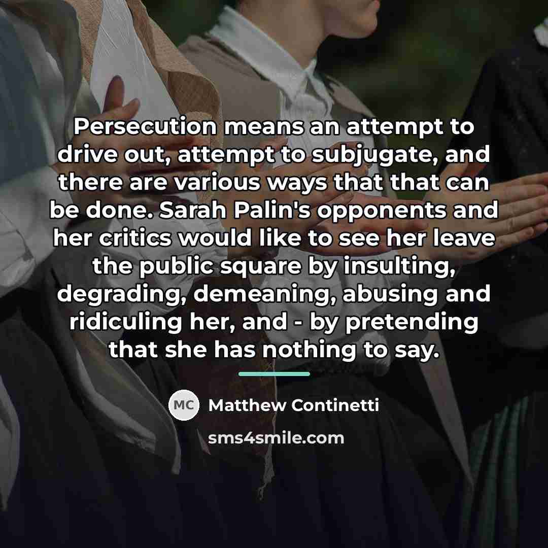 “Persecution means an attempt to drive out, attempt to subjugate,…” quote by Matthew Continetti