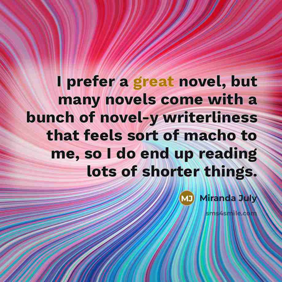 “I prefer a great novel, but many novels come with…” quote by Miranda July