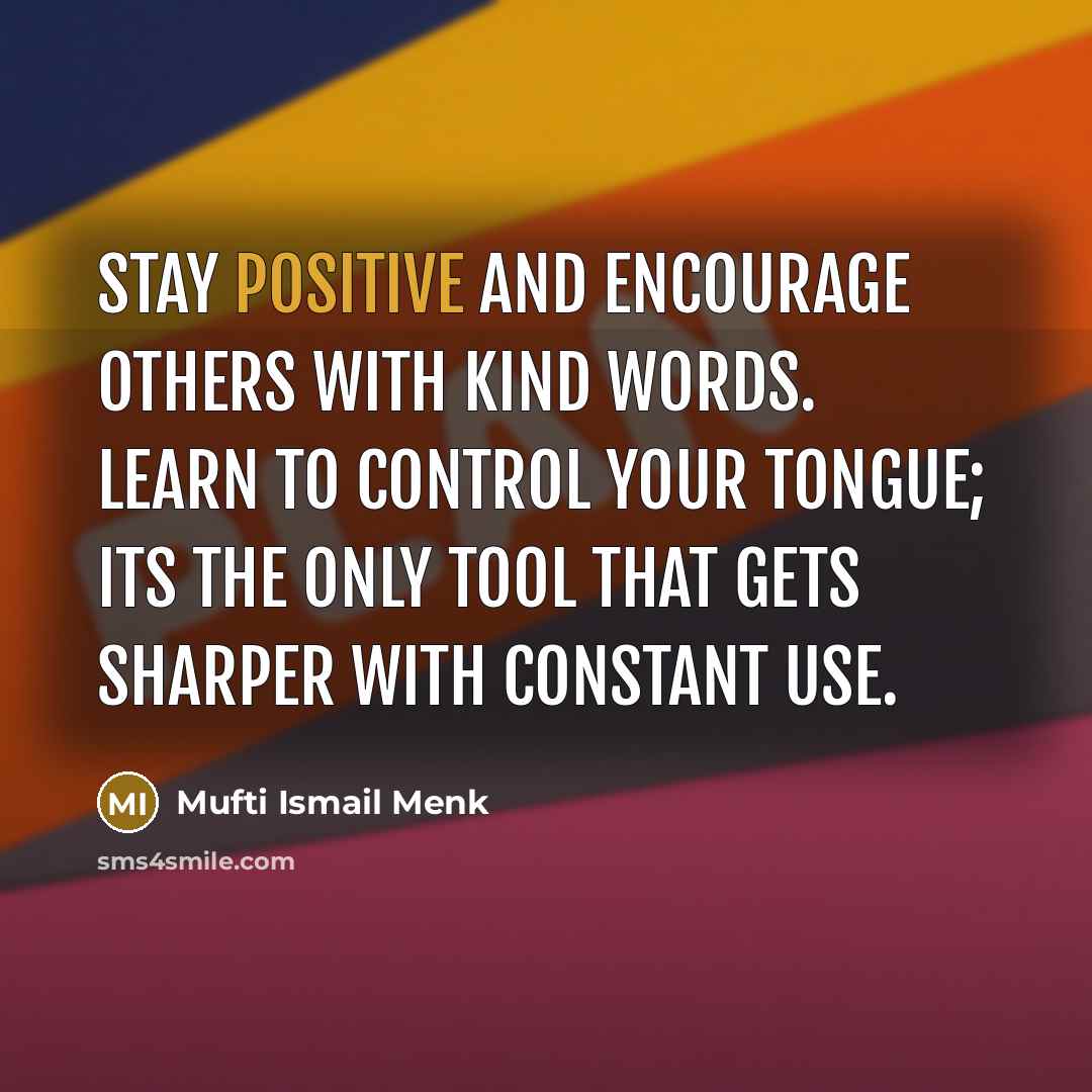 “Stay positive and encourage others with kind words. Learn to…” quote by Mufti Ismail Menk
