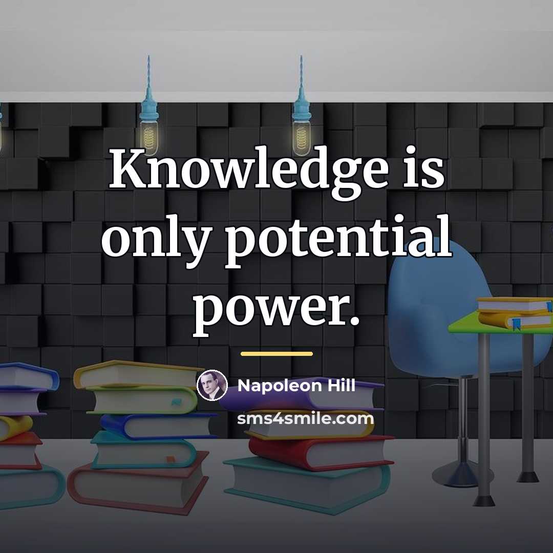 “Knowledge is only potential power.…” quote by Napoleon Hill