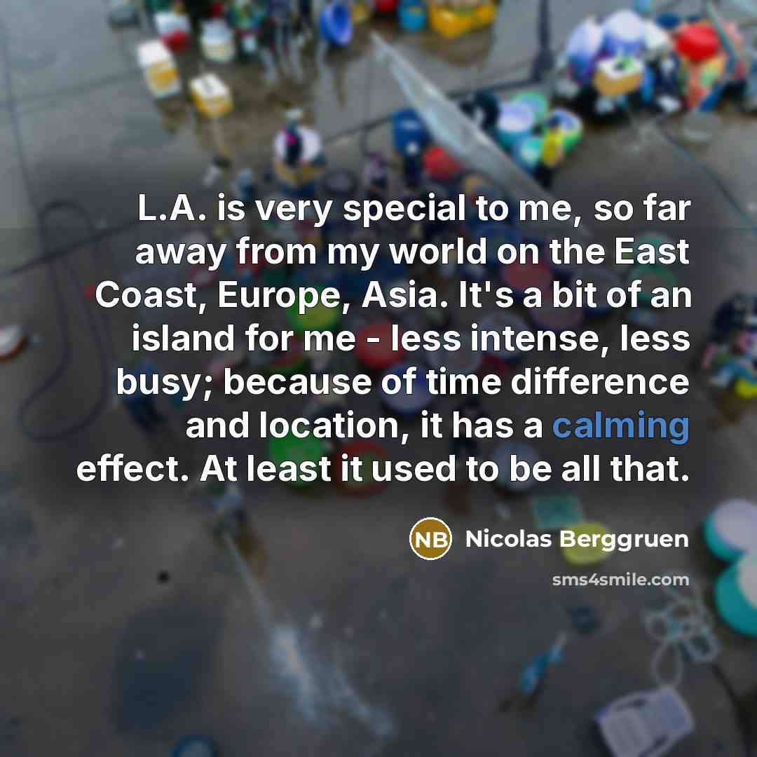 “L.A. is very special to me, so far away from…” quote by Nicolas Berggruen