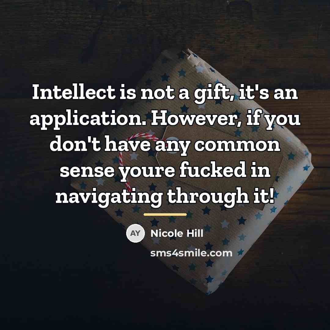 “Intellect is not a gift, it's an application. However, if…” quote by Nicole Hill