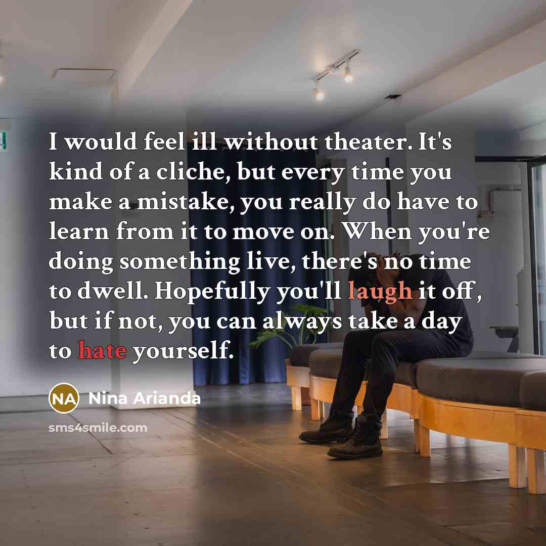 “I would feel ill without theater. It's kind of a…” quote by Nina Arianda