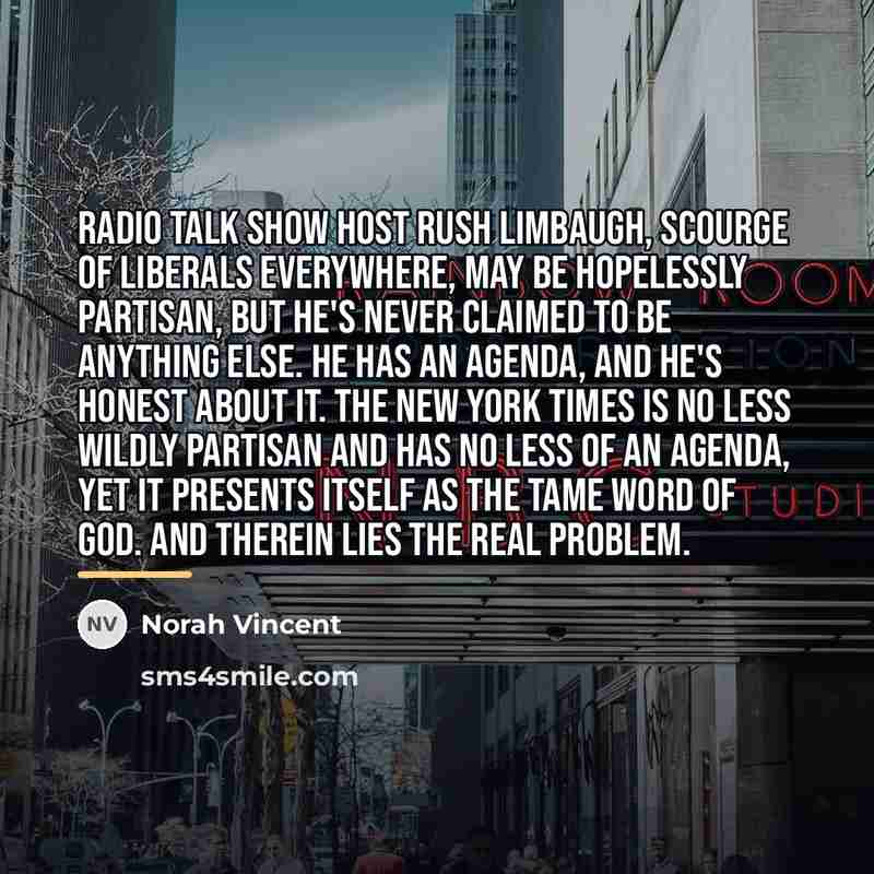 “Radio talk show host Rush Limbaugh, scourge of liberals everywhere,…” quote by Norah Vincent