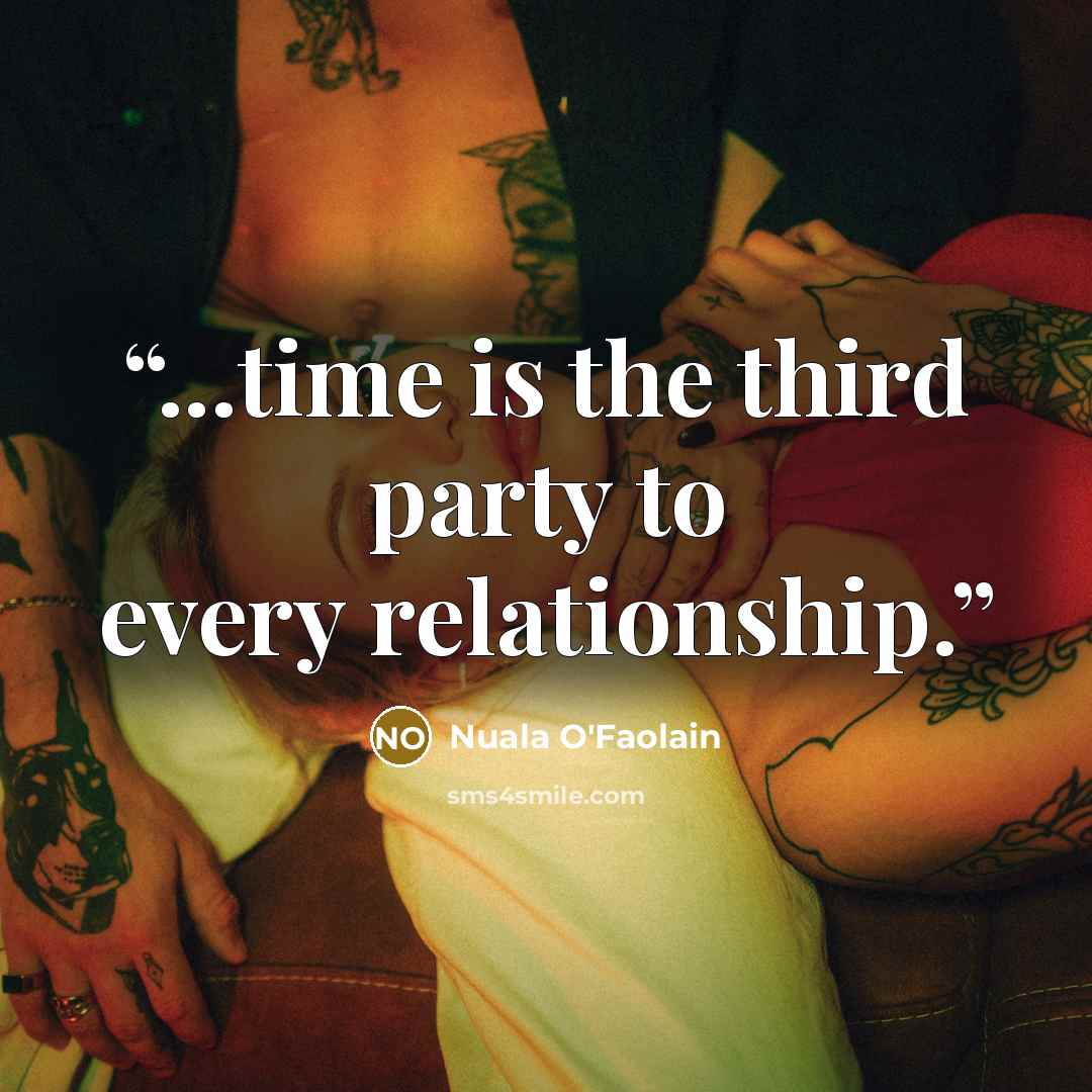“...time is the third party to every relationship.” quote by Nuala O'Faolain