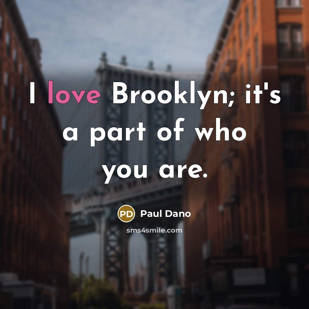 “I love Brooklyn; it's a part of who you are.…” quote by Paul Dano