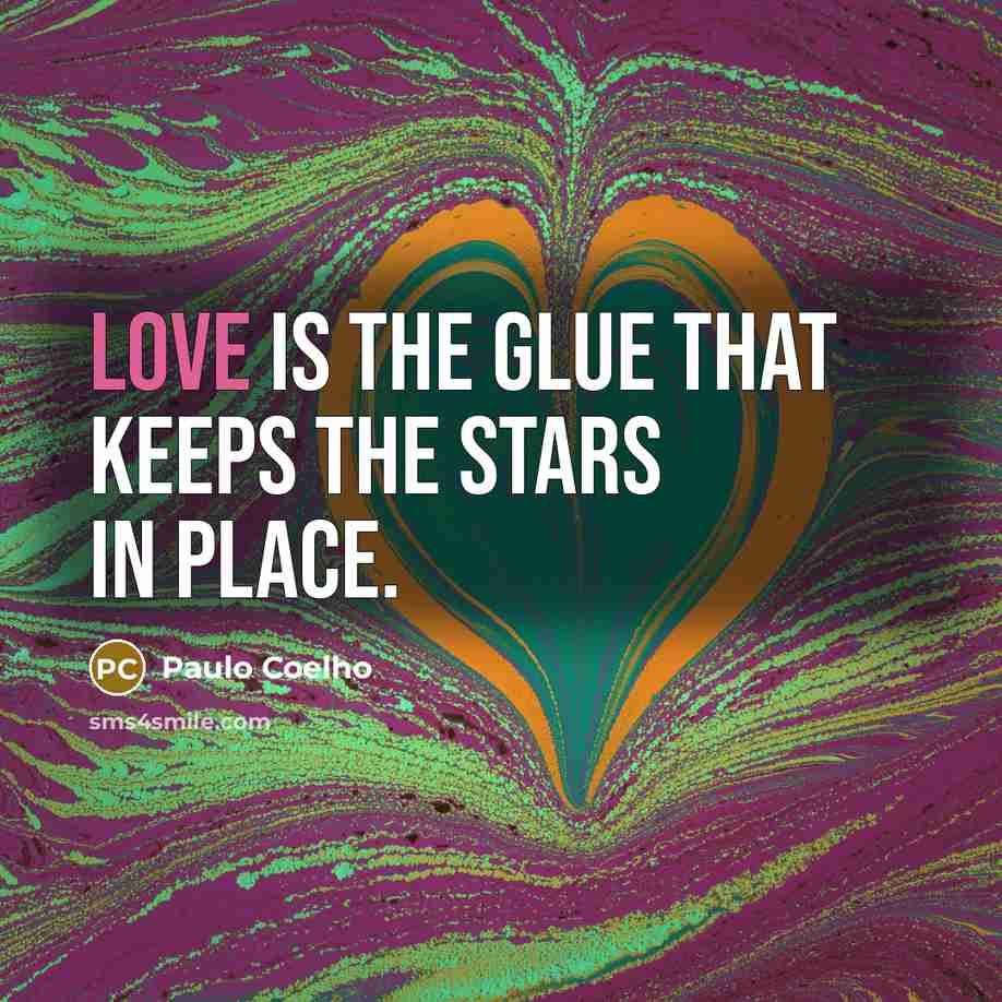 “Love is the glue that keeps the stars in place.…” quote by Paulo Coelho