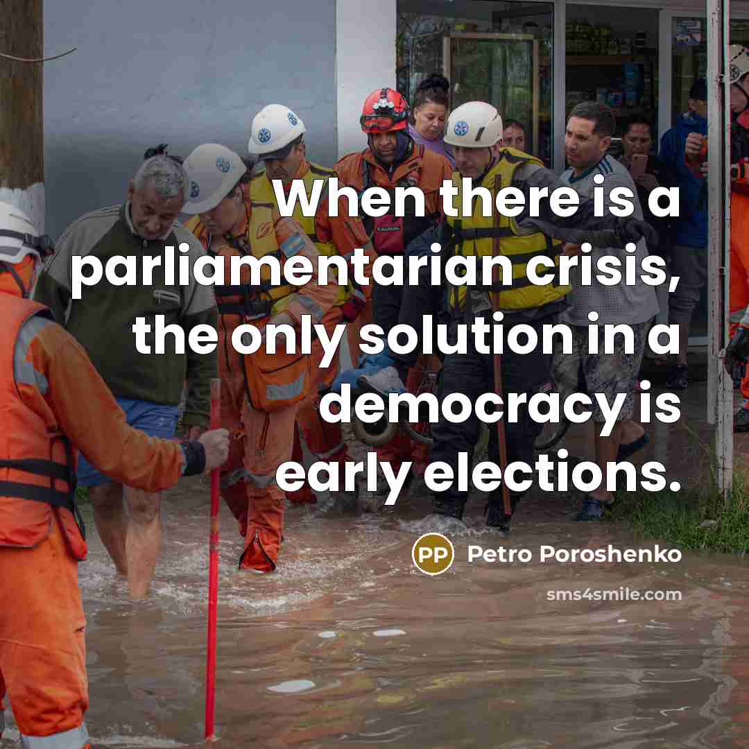 “When there is a parliamentarian crisis, the only solution in…” quote by Petro Poroshenko