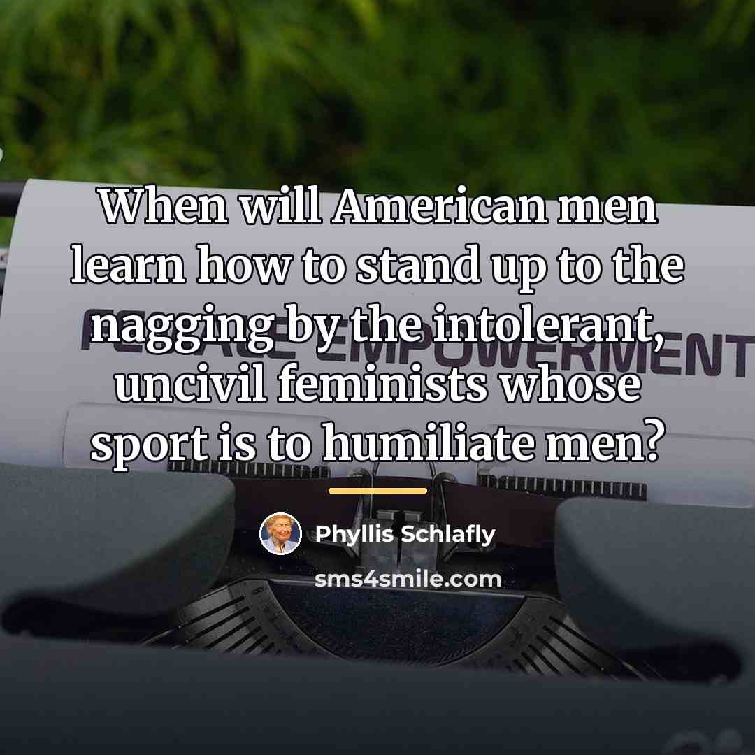 “When will American men learn how to stand up to…” quote by Phyllis Schlafly