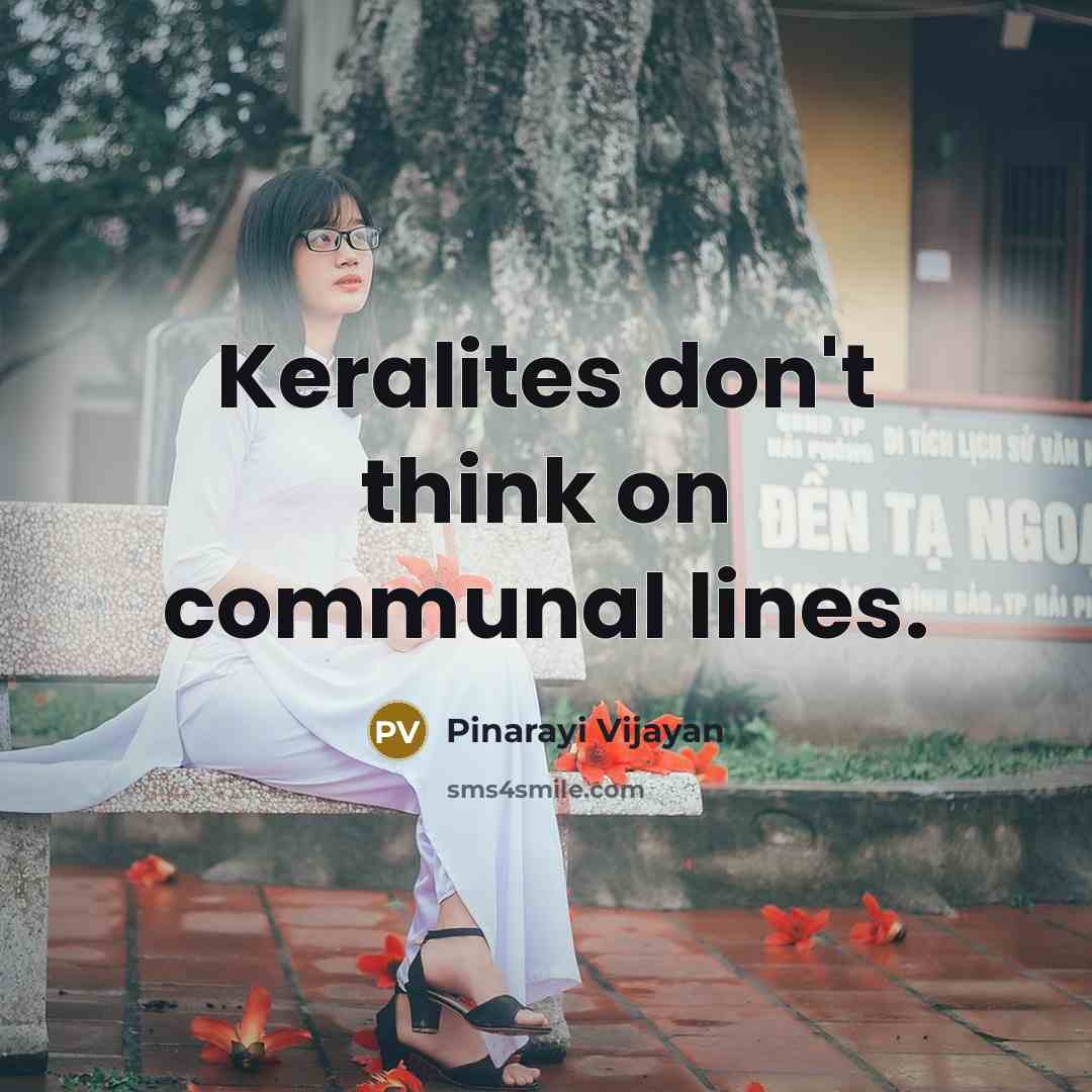 “Keralites don't think on communal lines.…” quote by Pinarayi Vijayan