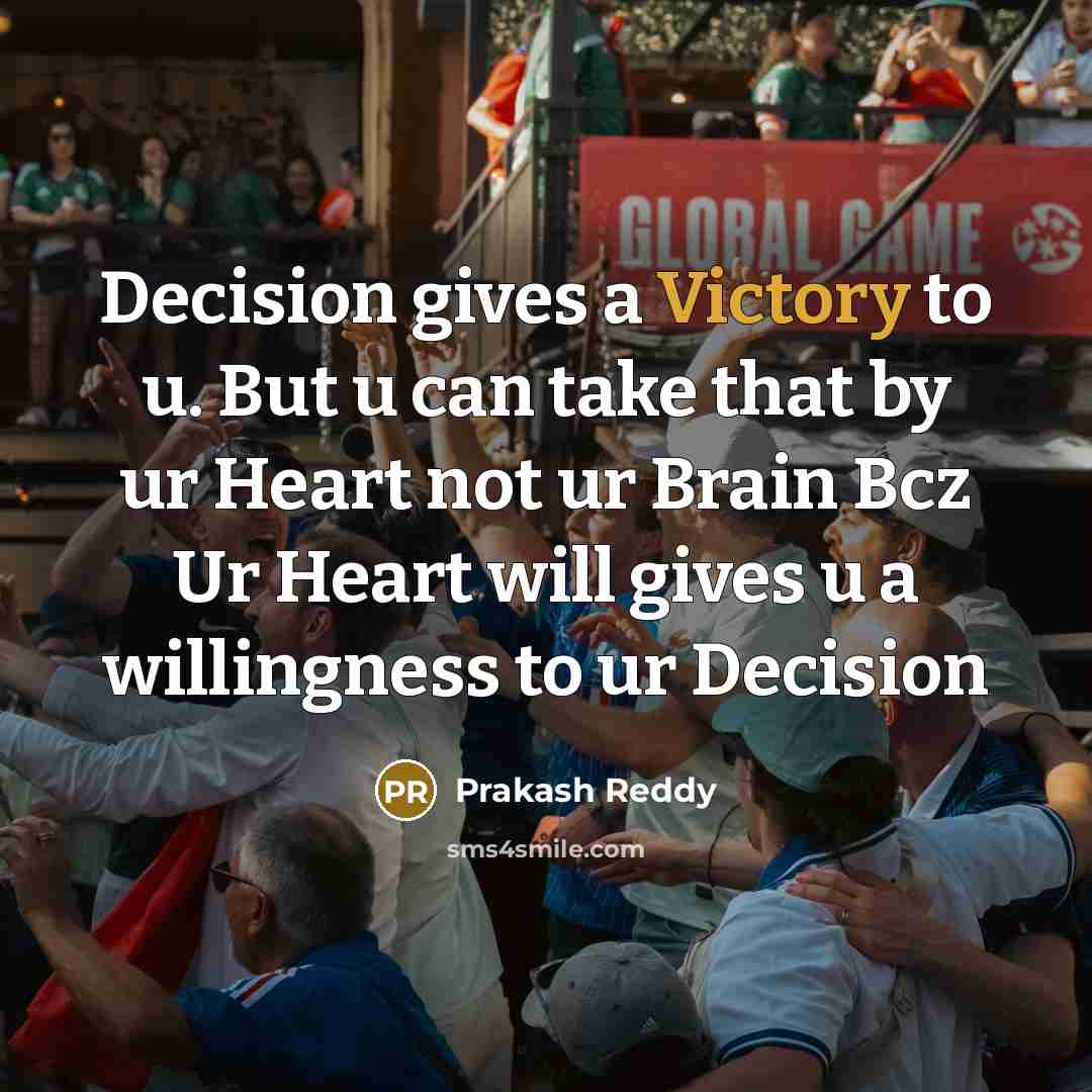 “Decision gives a Victory to u. But u can take…” quote by Prakash Reddy
