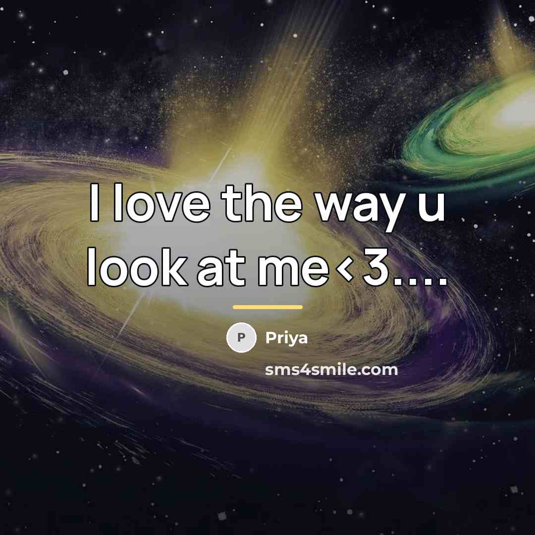 “I love the way u look at me…” quote by Priya